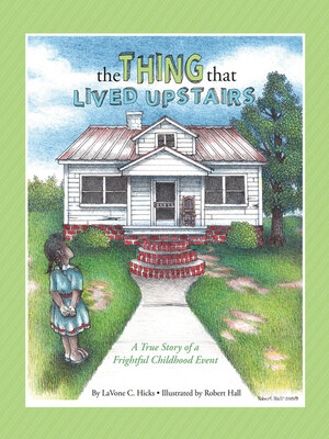 cover image of The Thing That Lived Upstairs: a True Story of a Frightful Childhood Event